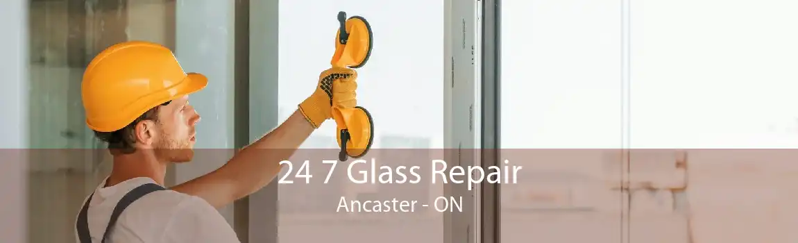 24 7 Glass Repair Ancaster - ON