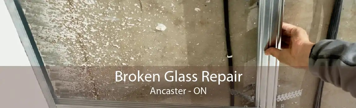 Broken Glass Repair Ancaster - ON