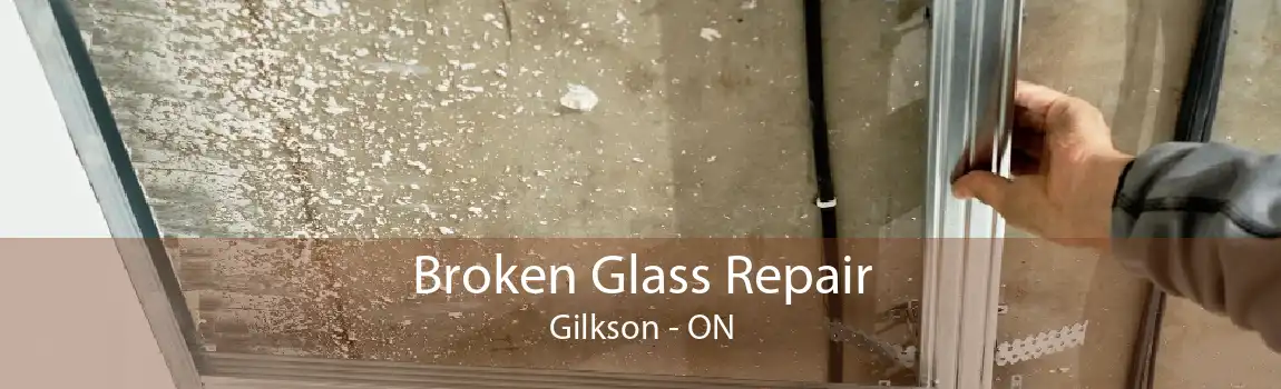Broken Glass Repair Gilkson - ON