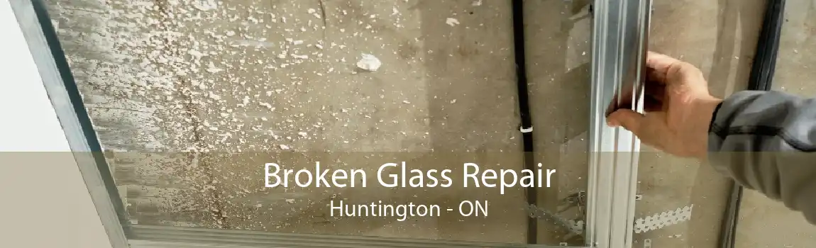 Broken Glass Repair Huntington - ON