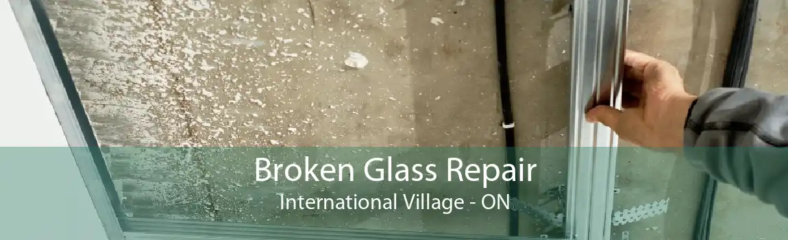 Broken Glass Repair International Village - ON