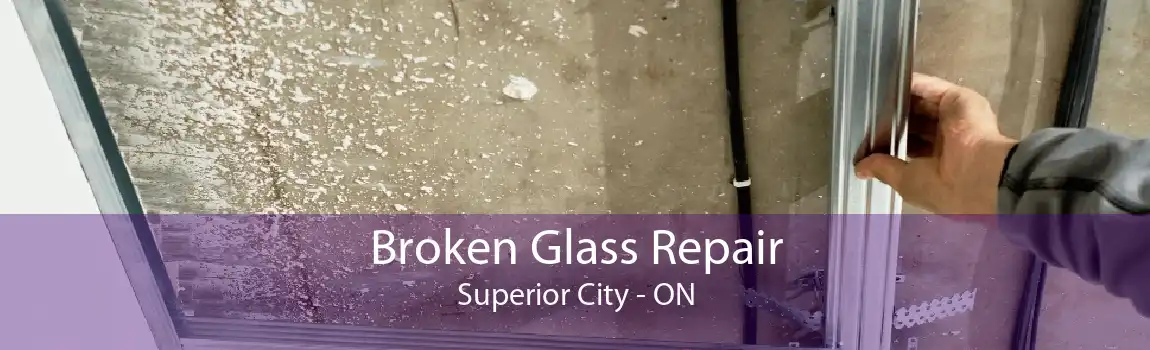 Broken Glass Repair Superior City - ON