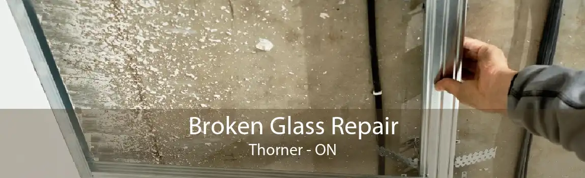Broken Glass Repair Thorner - ON