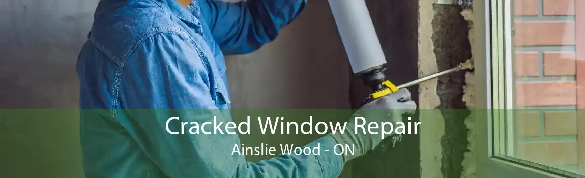 Cracked Window Repair Ainslie Wood - ON