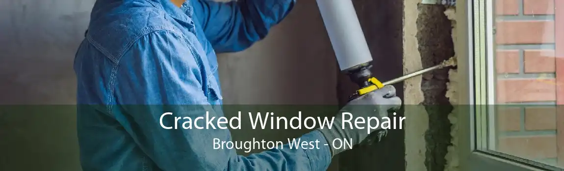 Cracked Window Repair Broughton West - ON