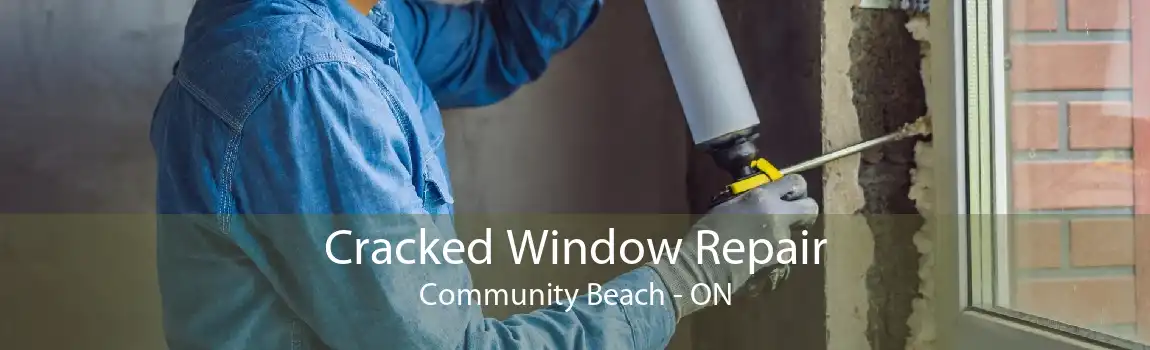 Cracked Window Repair Community Beach - ON
