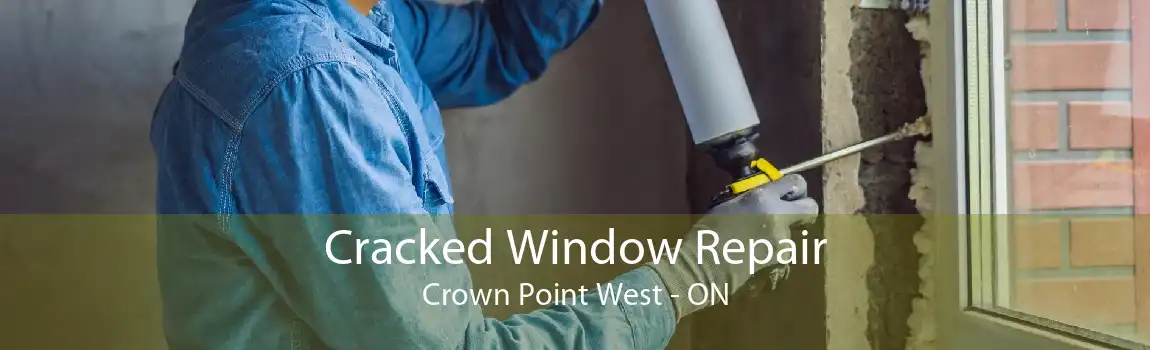Cracked Window Repair Crown Point West - ON