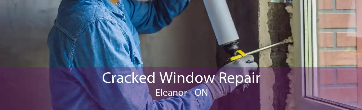 Cracked Window Repair Eleanor - ON