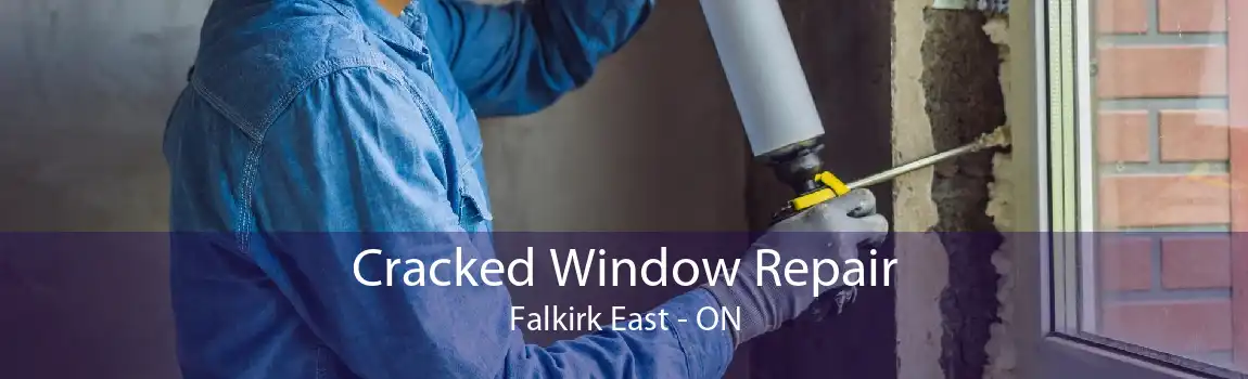 Cracked Window Repair Falkirk East - ON