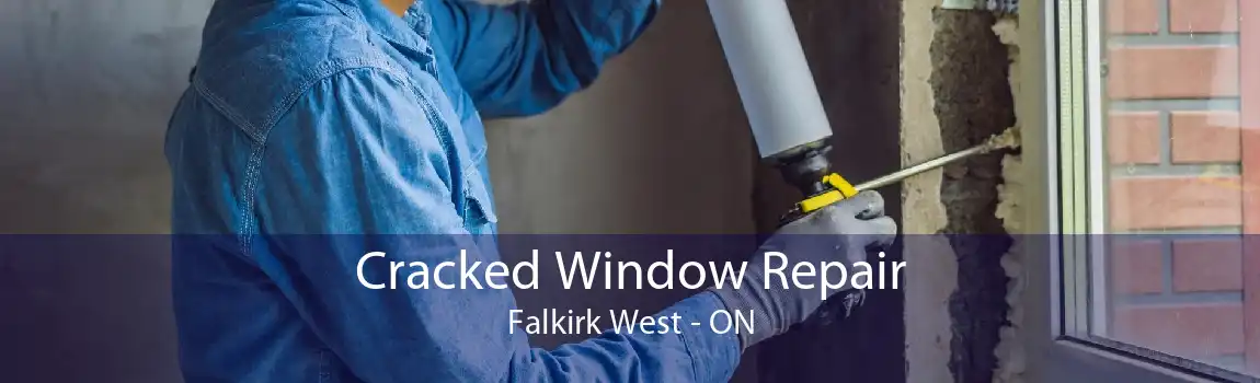 Cracked Window Repair Falkirk West - ON