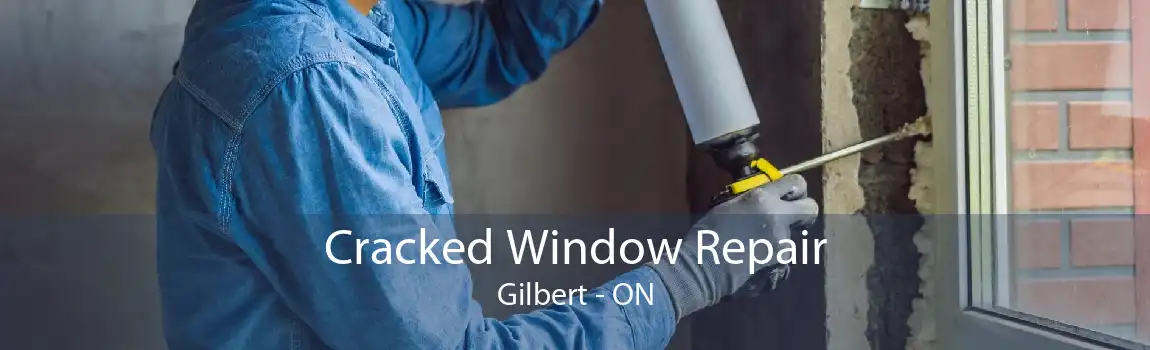 Cracked Window Repair Gilbert - ON