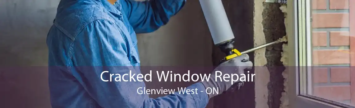 Cracked Window Repair Glenview West - ON