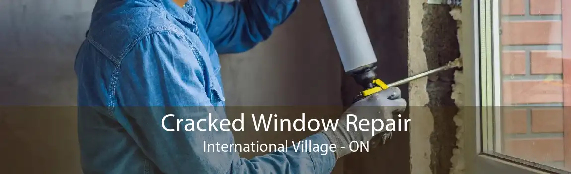 Cracked Window Repair International Village - ON