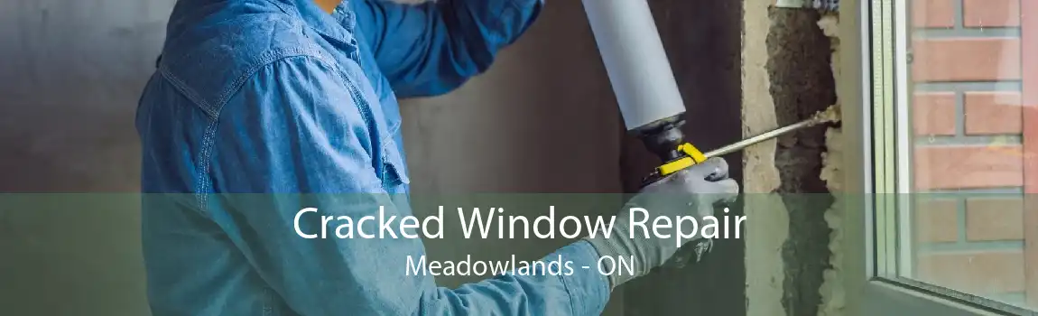 Cracked Window Repair Meadowlands - ON