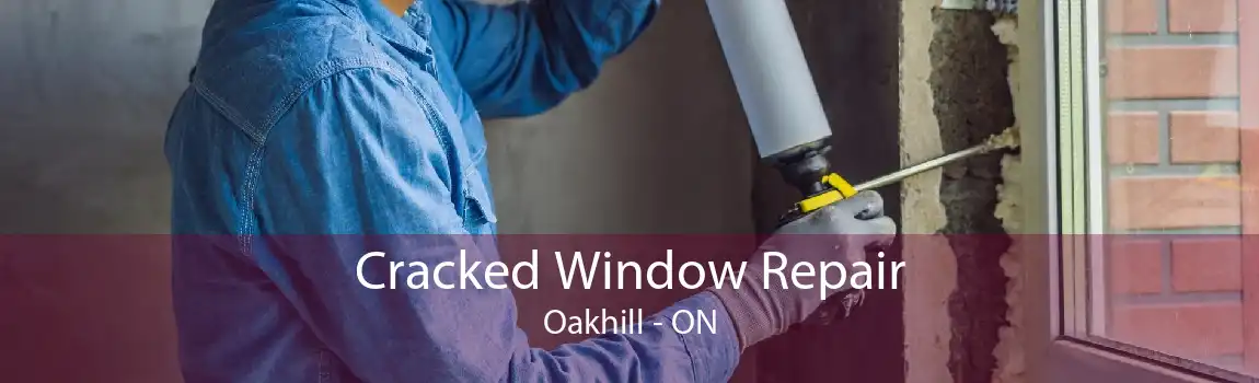 Cracked Window Repair Oakhill - ON