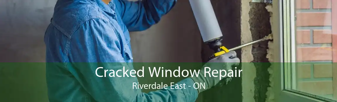 Cracked Window Repair Riverdale East - ON