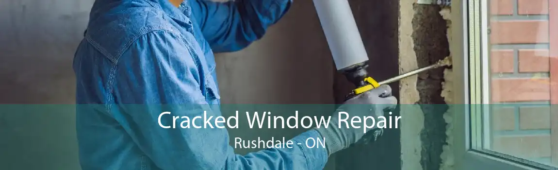 Cracked Window Repair Rushdale - ON