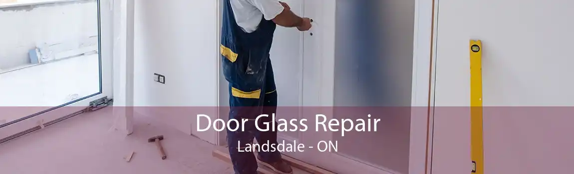 Door Glass Repair Landsdale - ON