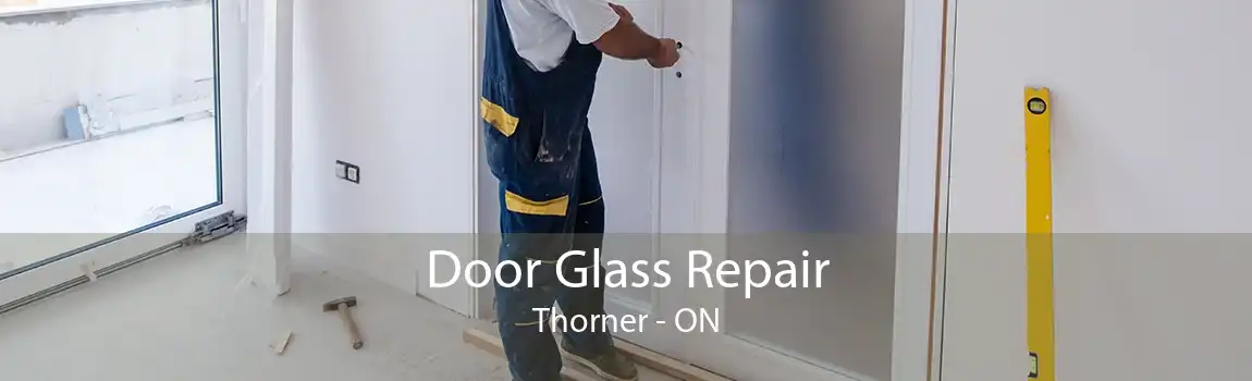 Door Glass Repair Thorner - ON