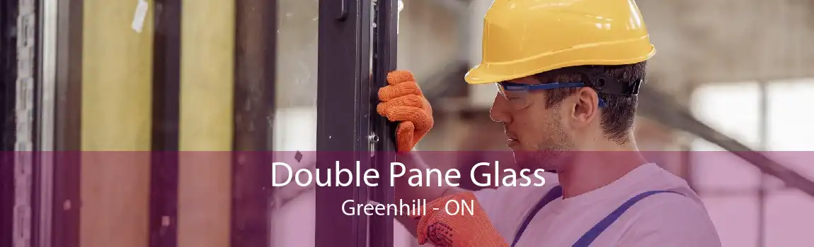 Double Pane Glass Greenhill - ON