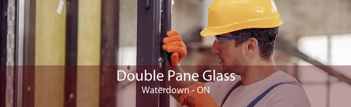 Double Pane Glass Waterdown - ON