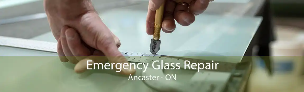 Emergency Glass Repair Ancaster - ON