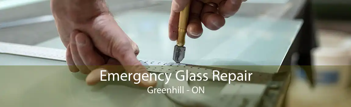 Emergency Glass Repair Greenhill - ON