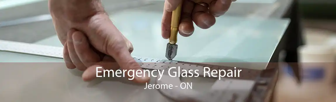 Emergency Glass Repair Jerome - ON