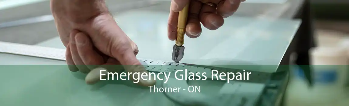 Emergency Glass Repair Thorner - ON