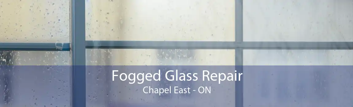 Fogged Glass Repair Chapel East - ON