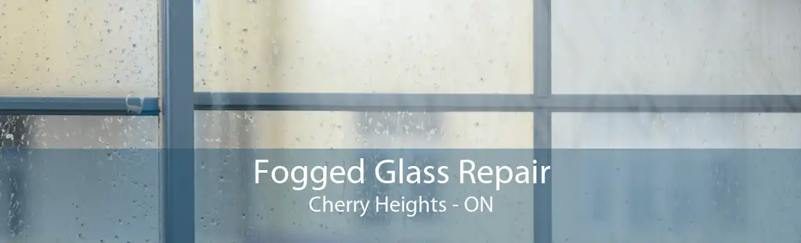 Fogged Glass Repair Cherry Heights - ON