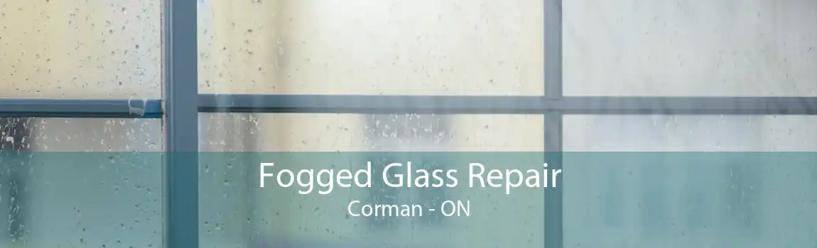 Fogged Glass Repair Corman - ON