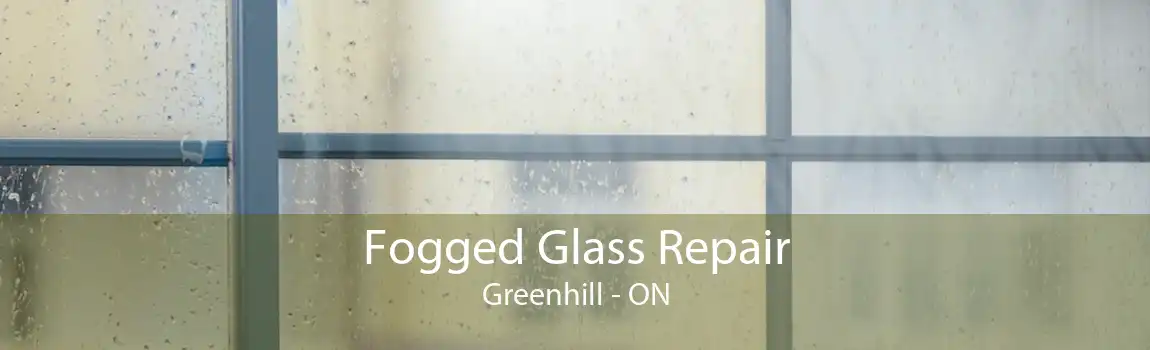 Fogged Glass Repair Greenhill - ON