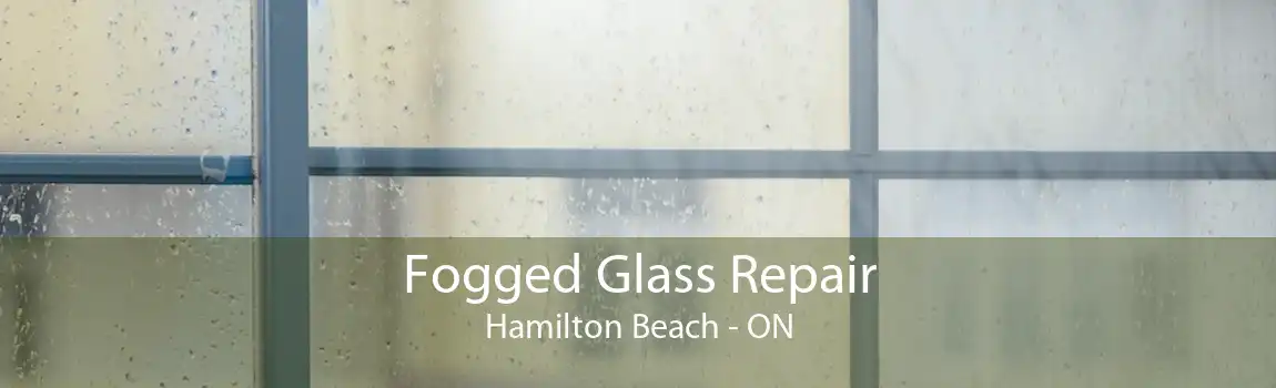 Fogged Glass Repair Hamilton Beach - ON