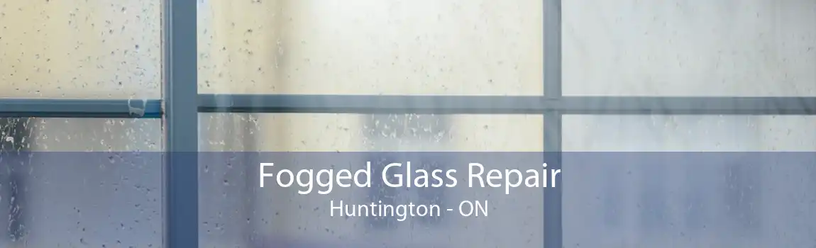Fogged Glass Repair Huntington - ON