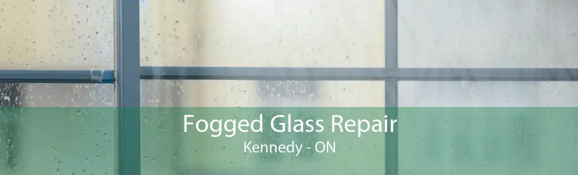 Fogged Glass Repair Kennedy - ON