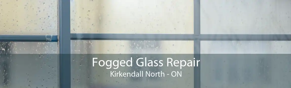 Fogged Glass Repair Kirkendall North - ON