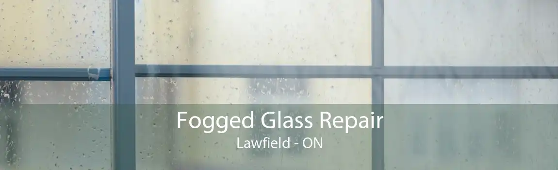 Fogged Glass Repair Lawfield - ON