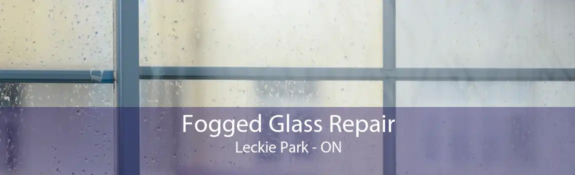 Fogged Glass Repair Leckie Park - ON