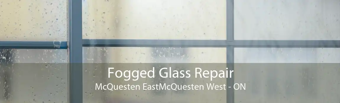 Fogged Glass Repair McQuesten EastMcQuesten West - ON