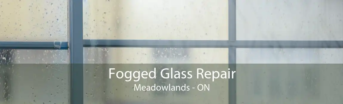 Fogged Glass Repair Meadowlands - ON