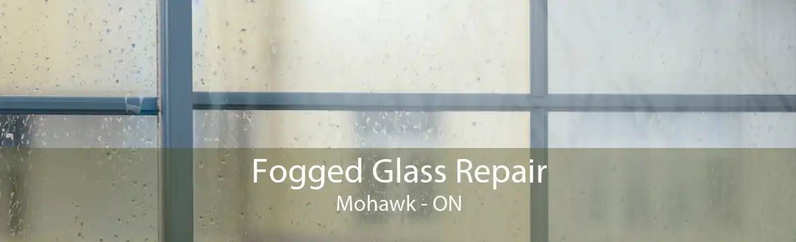 Fogged Glass Repair Mohawk - ON