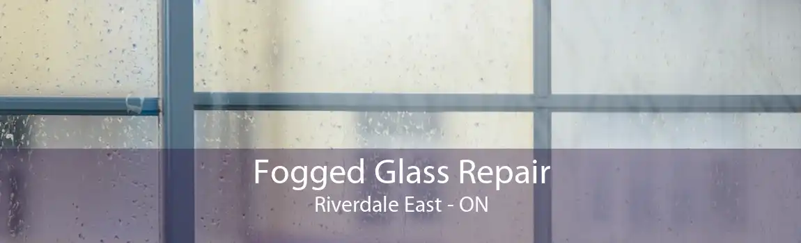 Fogged Glass Repair Riverdale East - ON