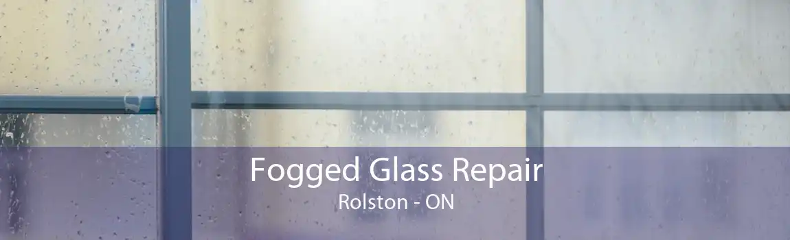 Fogged Glass Repair Rolston - ON