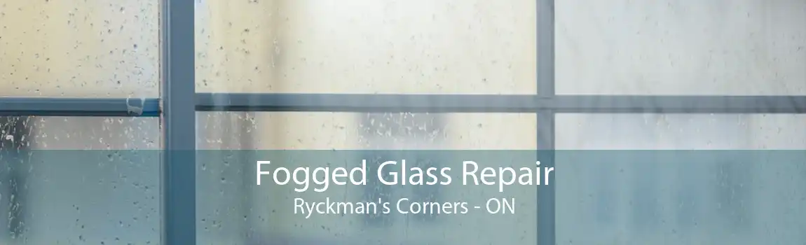Fogged Glass Repair Ryckman's Corners - ON