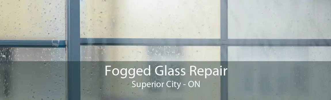 Fogged Glass Repair Superior City - ON