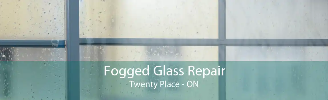 Fogged Glass Repair Twenty Place - ON