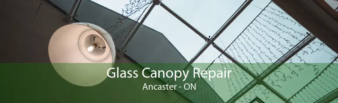 Glass Canopy Repair Ancaster - ON