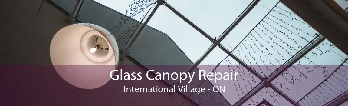 Glass Canopy Repair International Village - ON