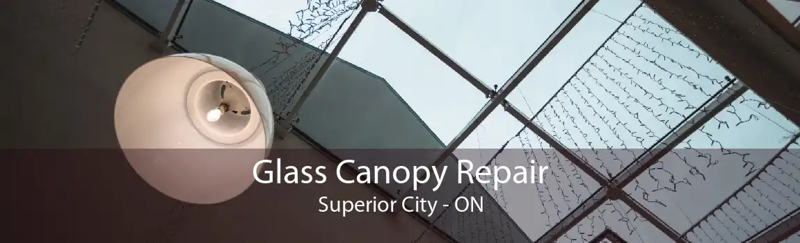 Glass Canopy Repair Superior City - ON